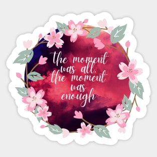 the moment was all the moment was enough- virginia woolf quote Sticker